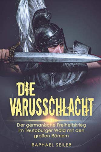 Die Varusschlacht: Der germanische Freiheitskrieg im Teutoburger Wald mit den großen Römern Contemporary literature