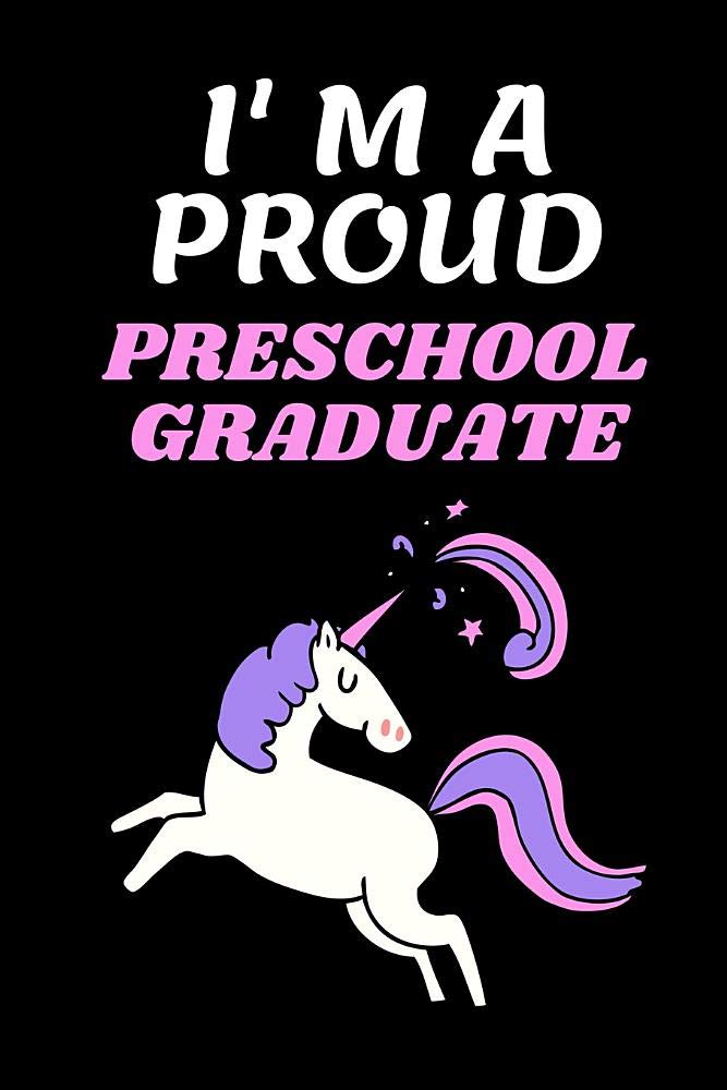 I'm A Proud Preschool Graduate: Cute Unicorn Design Preschool Graduate Journal/Notebook, 6x9 inches, 150 pages, wide ruled line paper, Graduation Gift for Preschool Books