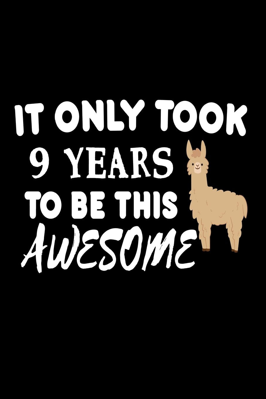 It Only Took 9 Years To Be This Awesome: Funny 9th Birthday Llama Gift Notebook Books