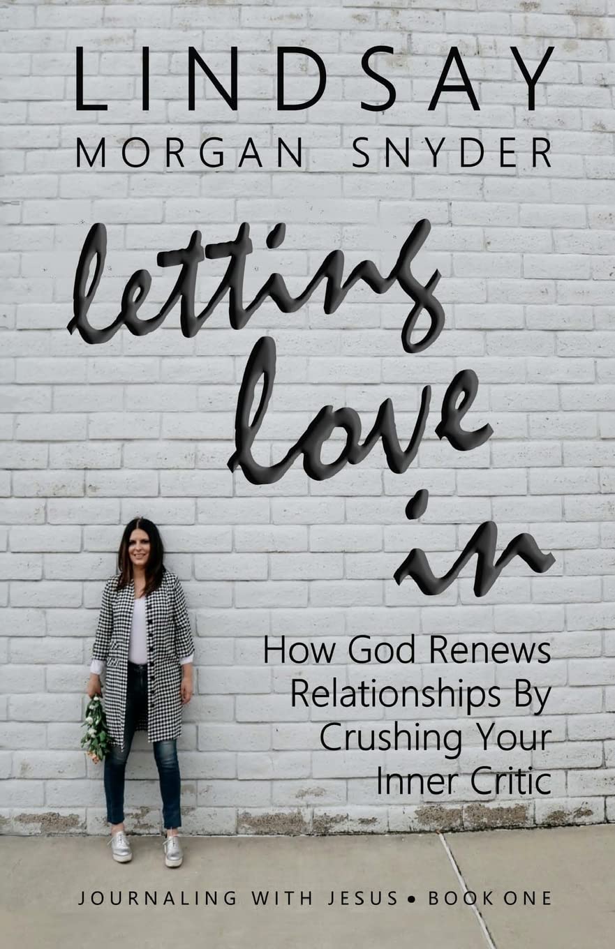 Letting Love In: How God Renews Relationships by Crushing Your Inner Critic (Journaling with Jesus, Band 1) Religion & Esotericism