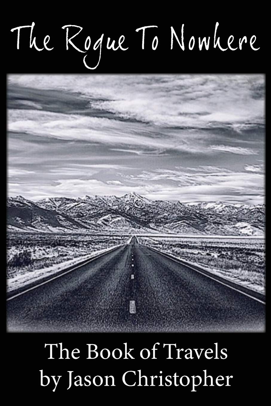 The Rogue To Nowhere ~ The Book Of Travels by Jason Christopher Art & Literature