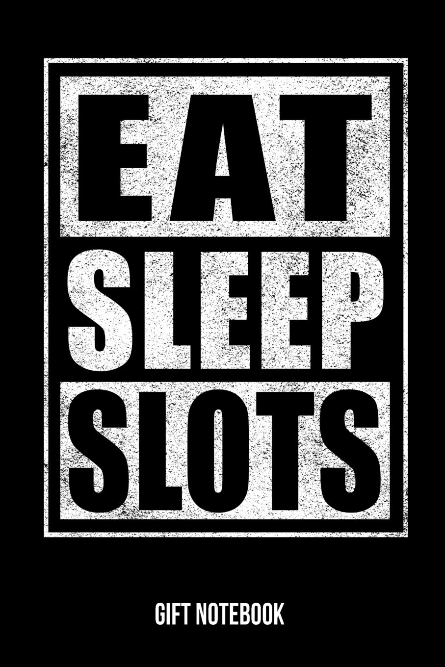 Eat Sleep Slots Gift Notebook: Slot Machine Player Journal College-Ruled 120-Pages Blank Notebook ( 6 x 9 in; 15.2 x 22.9 cm) book