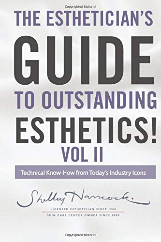 The Esthetician's Guide to Outstanding Esthetics Volume 2: Technical Know How from Today's Industry Icons Learning & Reference