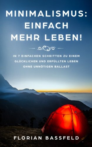 Minimalismus: Einfach mehr Leben!: In 7 einfachen Schritten zu einem glücklichen und erfüllten Leben ohne unnötigen Ballast Psychology