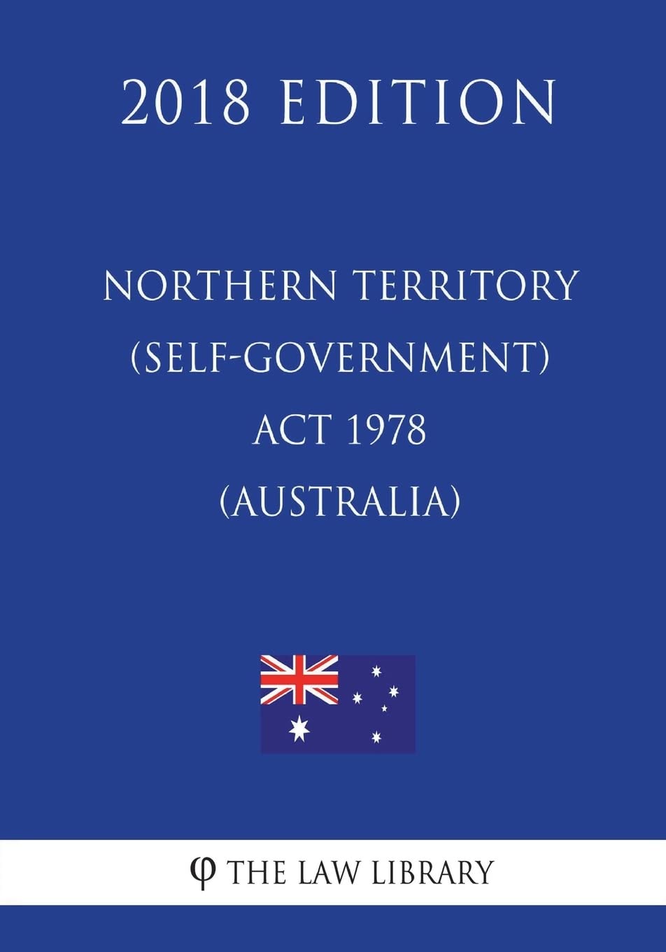 Northern Territory (Self-Government) Act 1978 (Australia) (2018 Edition) book