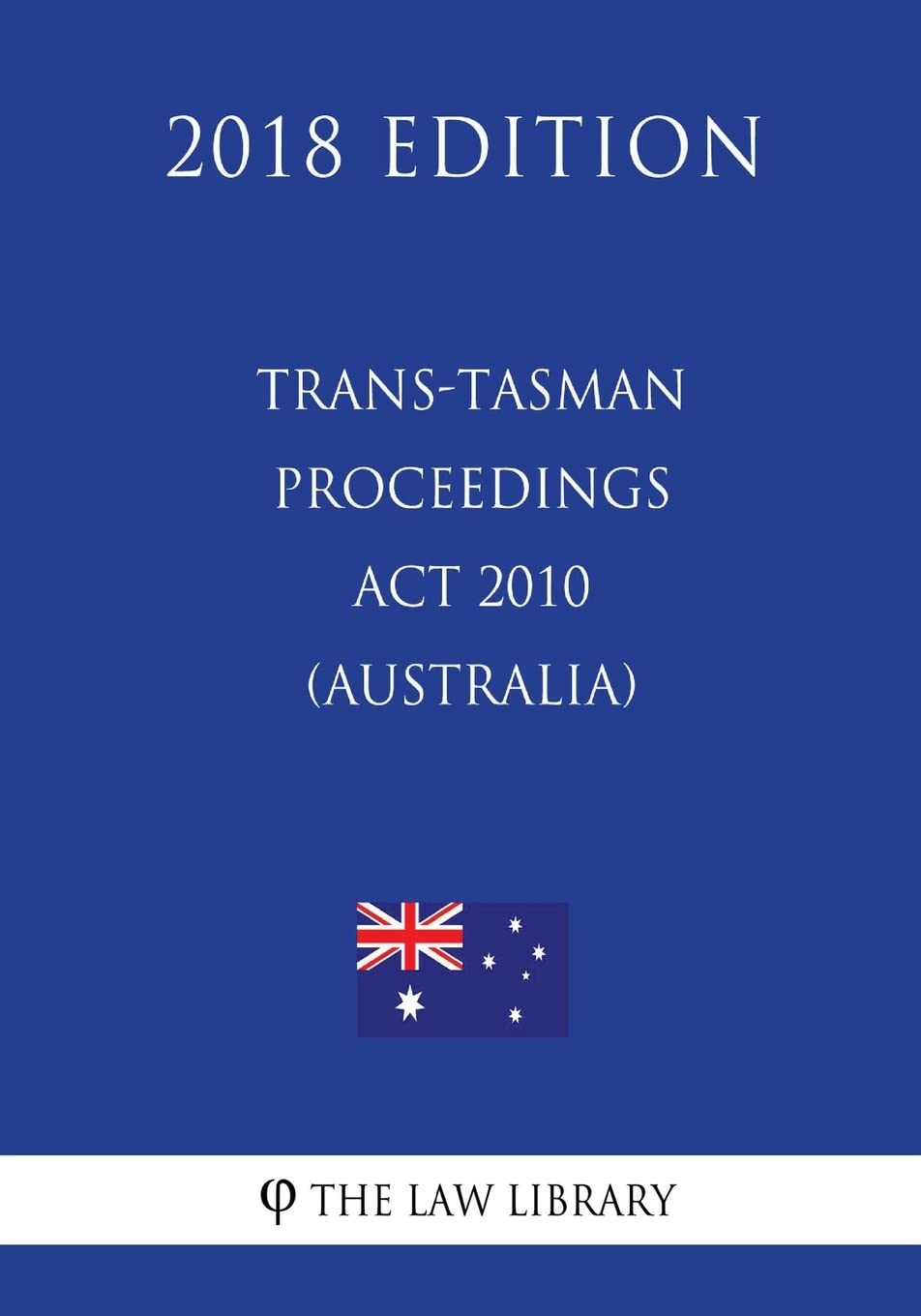 Trans-Tasman Proceedings Act 2010 (Australia) (2018 Edition) Law