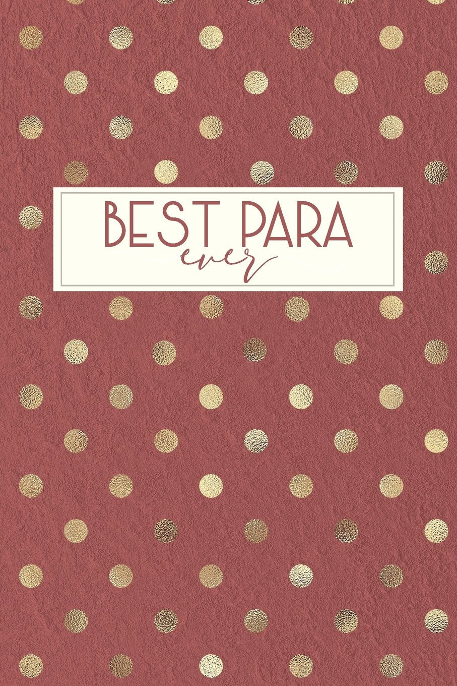 Best Para Ever: Paraprofessional Gifts, Para Gifts, Teacher's Aide Gifts, Paraprofessional Notebook, Paraprofessional Journal, Para Notebook, 6x9 college ruled Education & Training