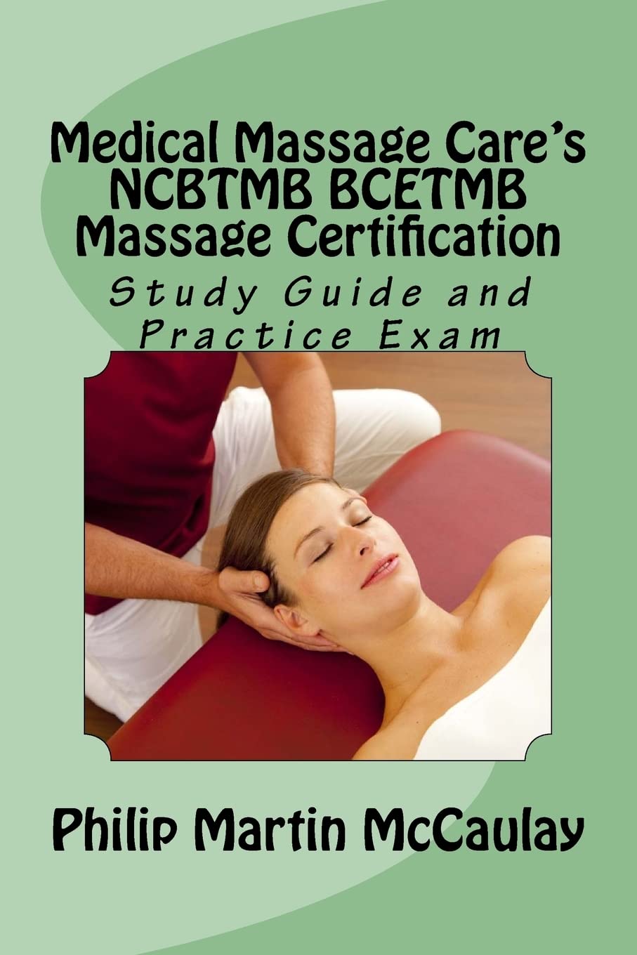 Medical Massage Care's NCBTMB BCETMB Massage Certification Study Guide and Practice Exam (Massage Therapy, Band 1) Study Guides