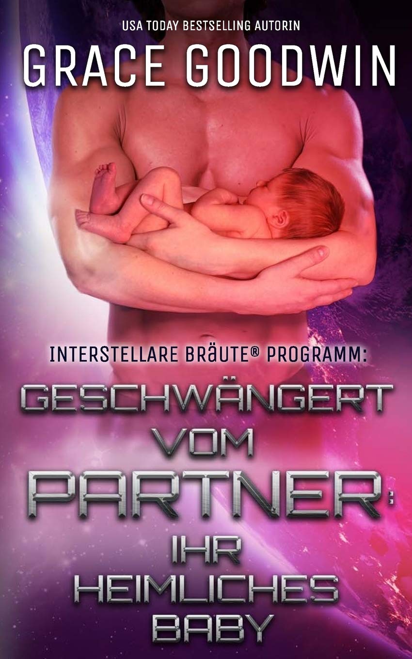 Geschwängert vom Partner: ihr heimliches Baby (Interstellare Bräute® Programm, Band 9) Contemporary Romance