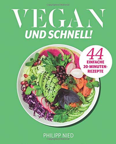 Vegan: Vegan und Schnell - 44 einfache 20 Minuten Rezepte (Vegan Kochen, Vegan Kochbuch. Unkomplizierte Rezepte für jeden Tag, Band 2) Cooking & Enjoying