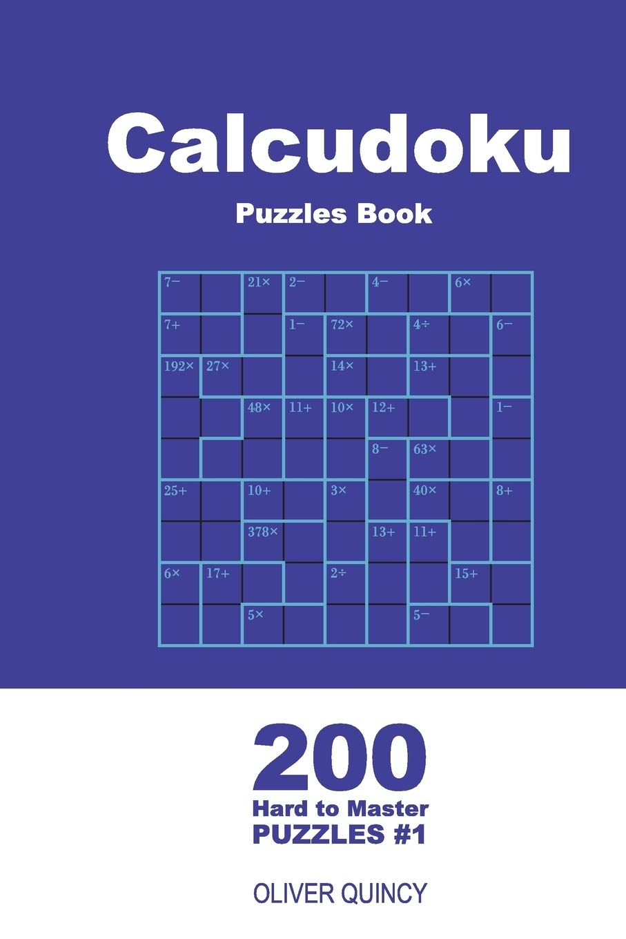 Calcudoku Puzzles Book - 200 Hard to Master Puzzles 9x9 (Volume 1) (Calcudoku - Hard to Master, Band 1) Leisure & Fun