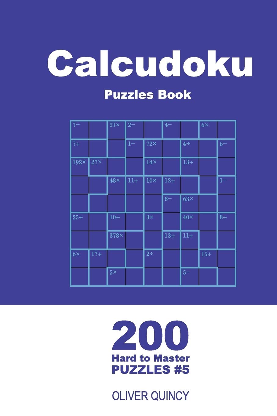 Calcudoku Puzzles Book - 200 Hard to Master Puzzles 9x9 (Volume 5) (Calcudoku - Hard to Master, Band 5) Leisure & Fun