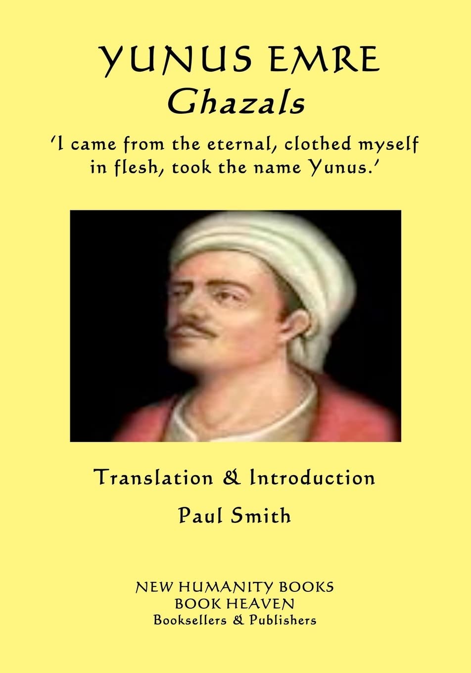 YUNUS EMRE - Ghazals: ?I came from the eternal, clothed myself in flesh, took the name Yunus.? Poetry