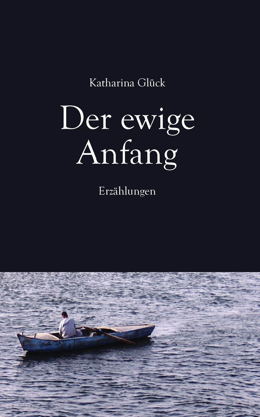 Der ewige Anfang: Erzählungen Essays & Short Stories