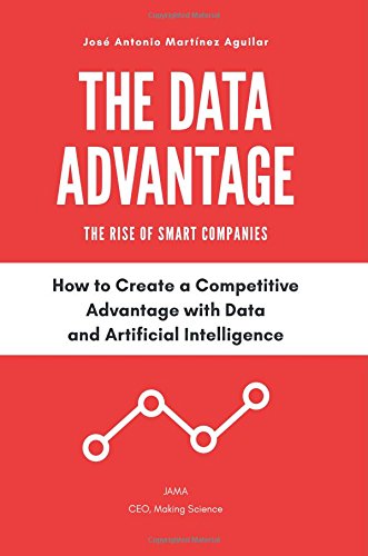 The Data Advantage - The Rise of Smart Companies: How to create a competitive advantage with data and Artificial Intelligence Business, Finance & Career