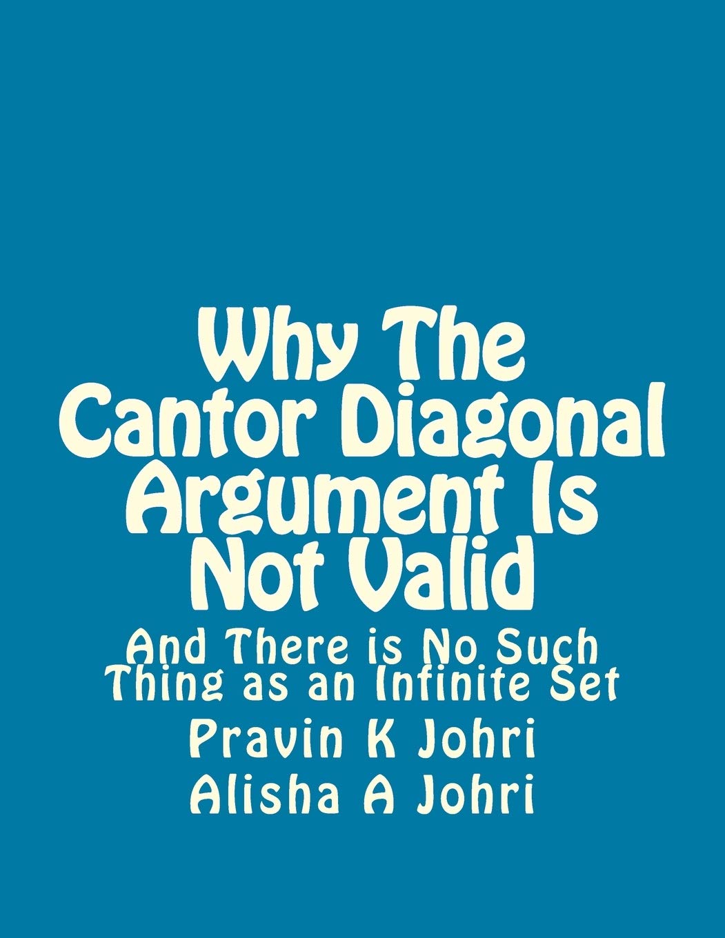 Why The Cantor Diagonal Argument is Not Valid: and there is no such thing as an infinite set Mathematics
