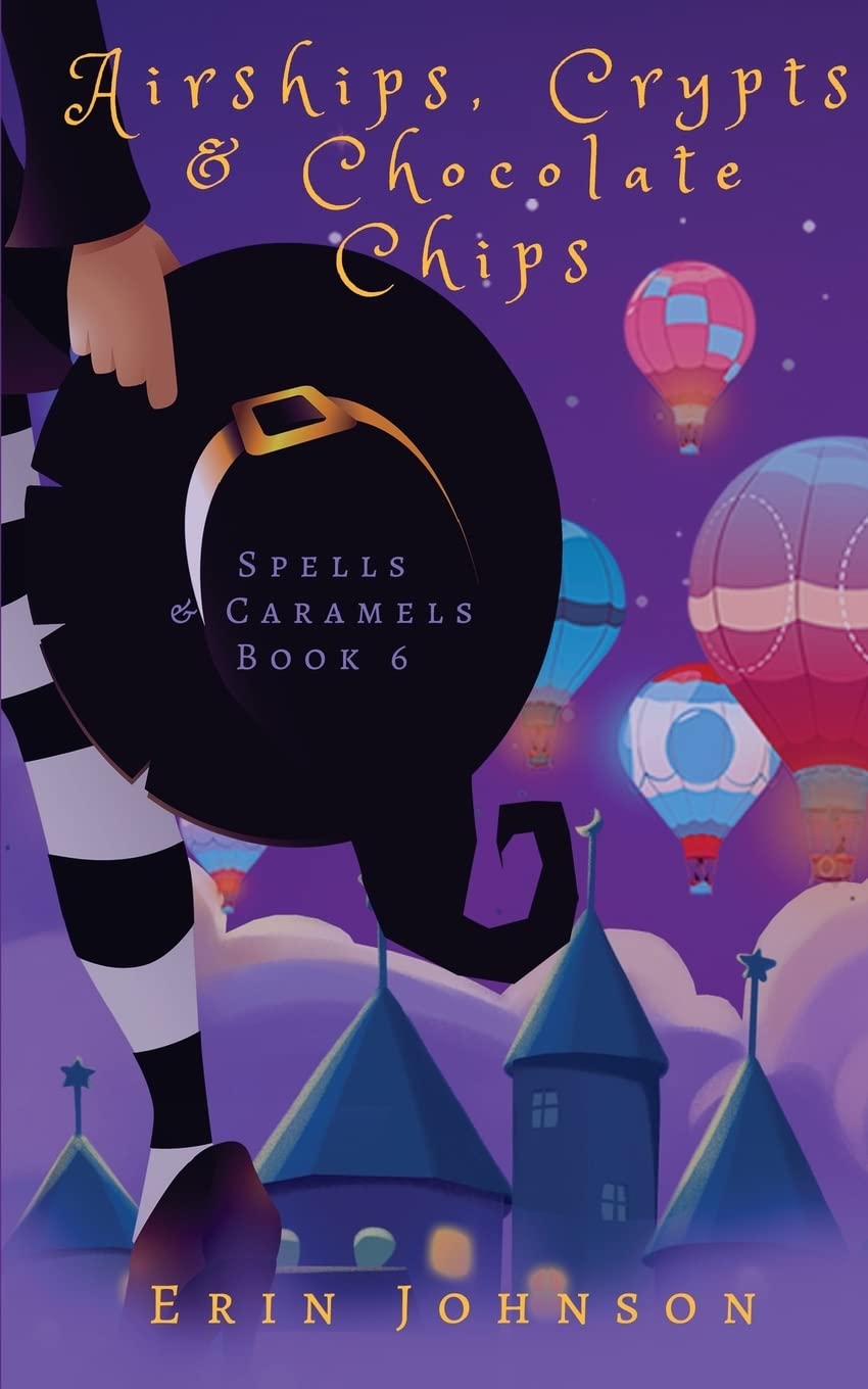 Airships, Crypts & Chocolate Chips: A Cozy Witch Mystery (Spells & Caramels, Band 6) Cosy Mystery & Humour