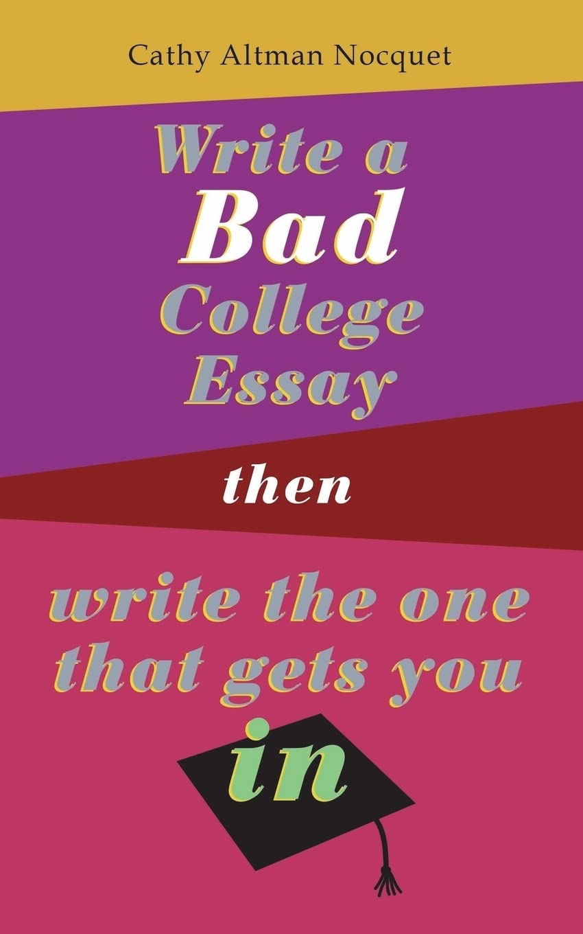 Write a Bad College Essay...Then Write the One That Gets You In. book