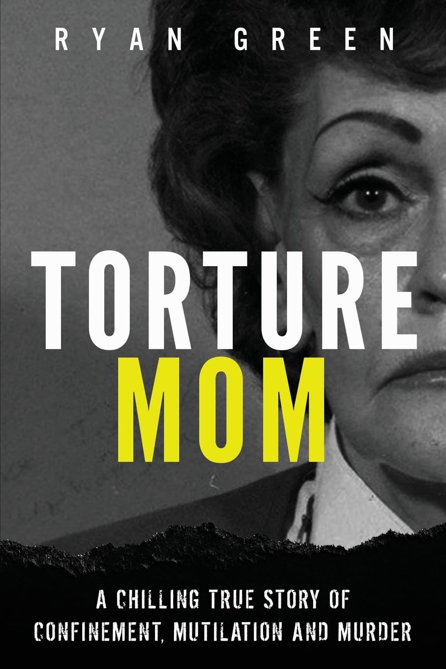 Torture Mom: A Chilling True Story of Confinement, Mutilation and Murder book