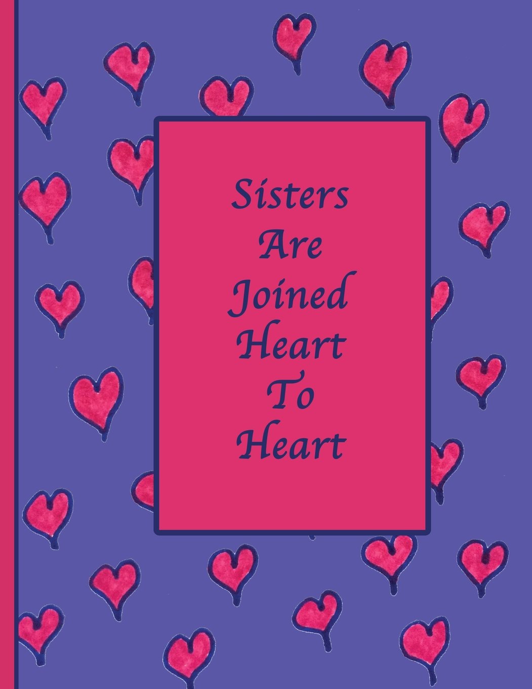 Sisters Are Joined Heart To Heart: Blank Journal Notebook: Soft cover. Purple pink hearts, 110 pages 8.5x11 Books