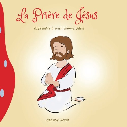 La Priere de Jesus: Apprendre a prier comme Jesus Religion & Esotericism