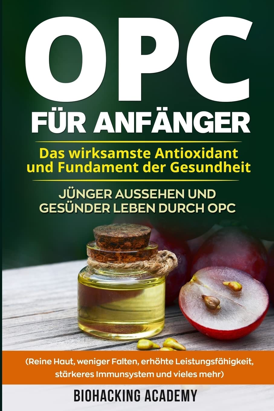 OPC für Anfänger: Das wirksamste Antioxidant und Fundament der Gesundheit. Jünger aussehen und gesünder leben durch Opc. ( Reine Haut, weniger Falten, ... Leistungsfähigkeit, stärkeres Immunsystem) book