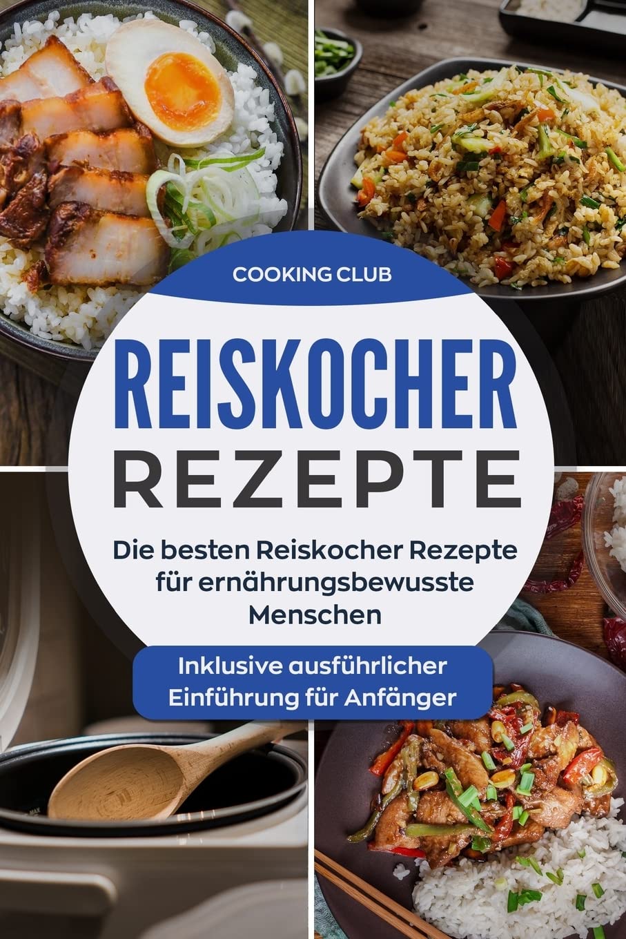 Reiskocher Rezepte: Die besten Reiskocher Rezepte für ernährungsbewusste Menschen. Inklusive ausführlicher Einführung für Anfänger. Film, Art & Culture