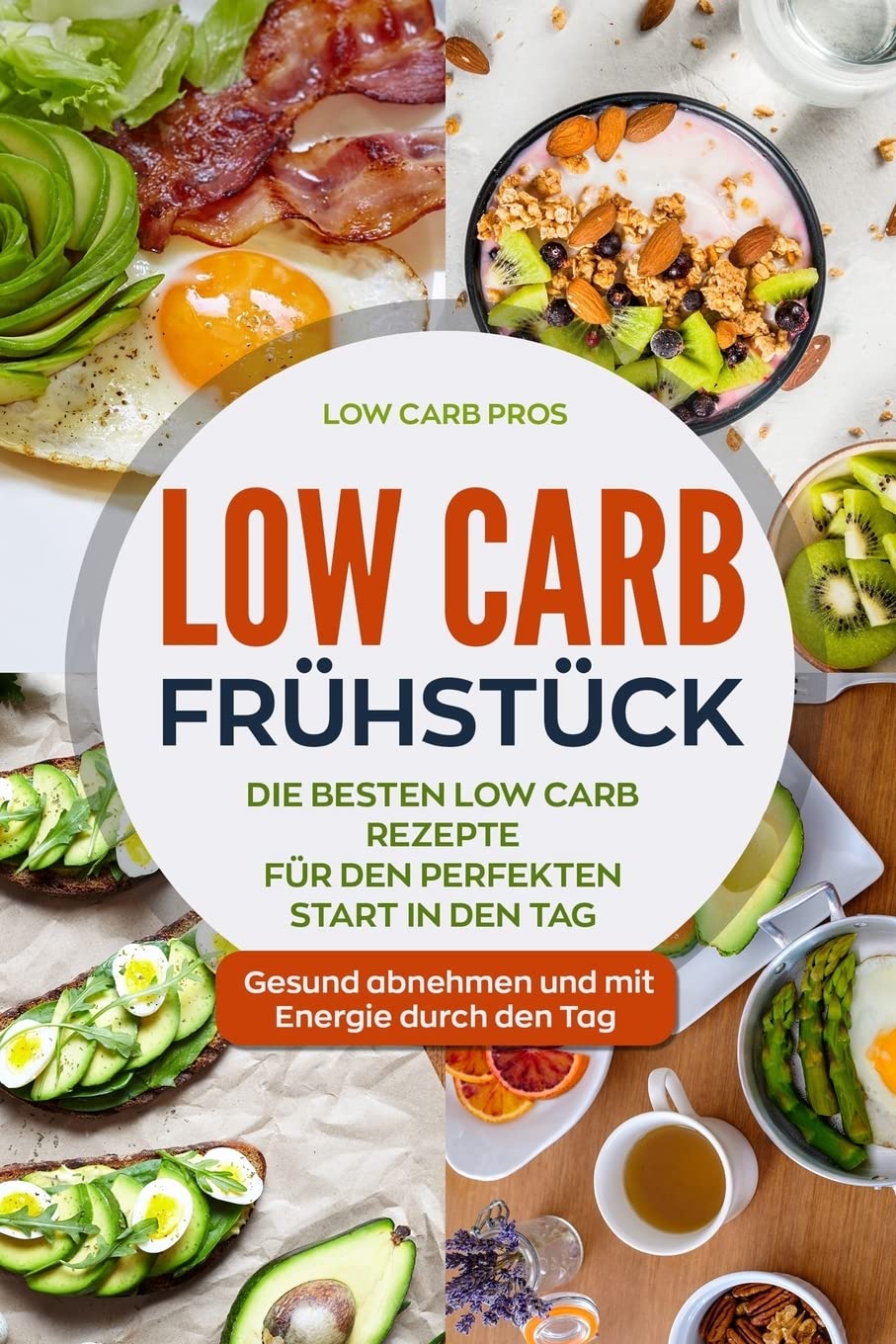 Low Carb Frühstück: Die besten Low Carb Rezepte für den perfekten Start in den Tag. Gesund abnehmen und mit Energie durch den Tag. Mathematics