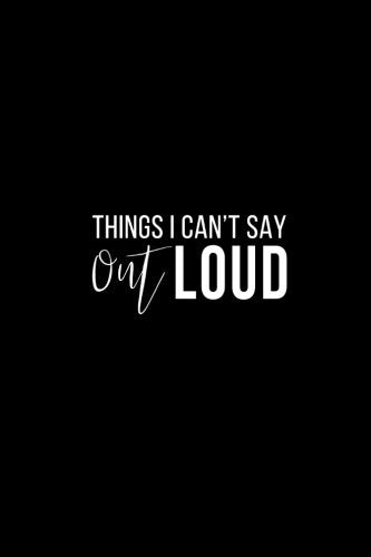 Things I Can't Say Out Loud: Funny Friend Gifts, Secret Notebook, Journal, 6 x 9 inches book