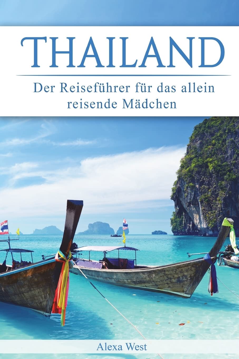 Thailand: Der Reiseführer für das allein reisende Mädchen Travel