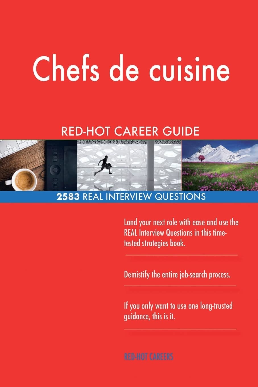 Chefs de cuisine RED-HOT Career Guide; 2583 REAL Interview Questions Business, Finance & Career