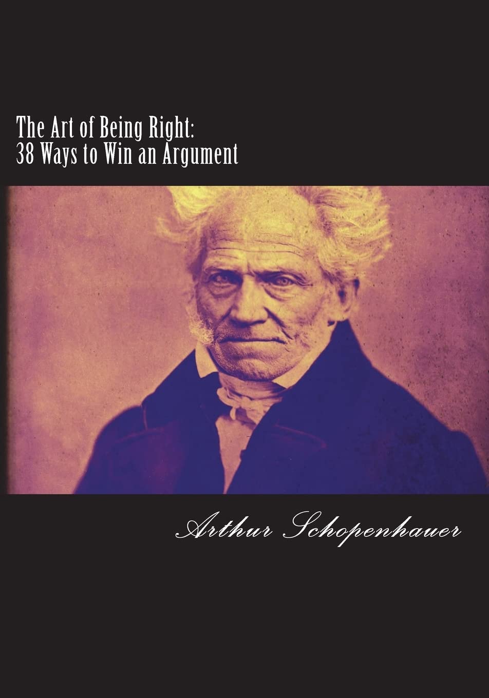 The Art of Being Right: 38 Ways to Win an Argument book