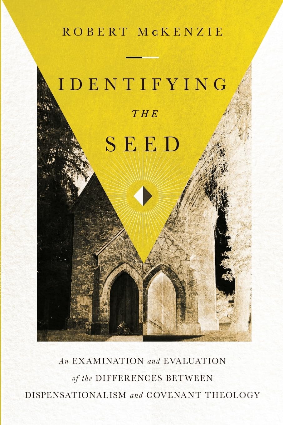 Identifying the Seed: An Examination and Evaluation of the Differences between Dispensationalism and Covenant Theology Religion & Esotericism