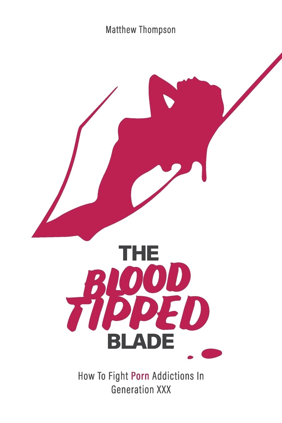 The Blood Tipped Blade: Overcoming porn addictions in ‘generation xxx’ Self-help