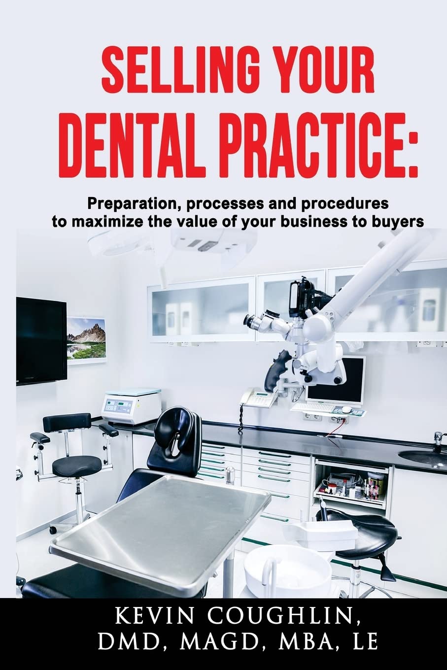 Selling your dental practice: preparation, processes and procedures to maximize the value of your business to buyers Medicine