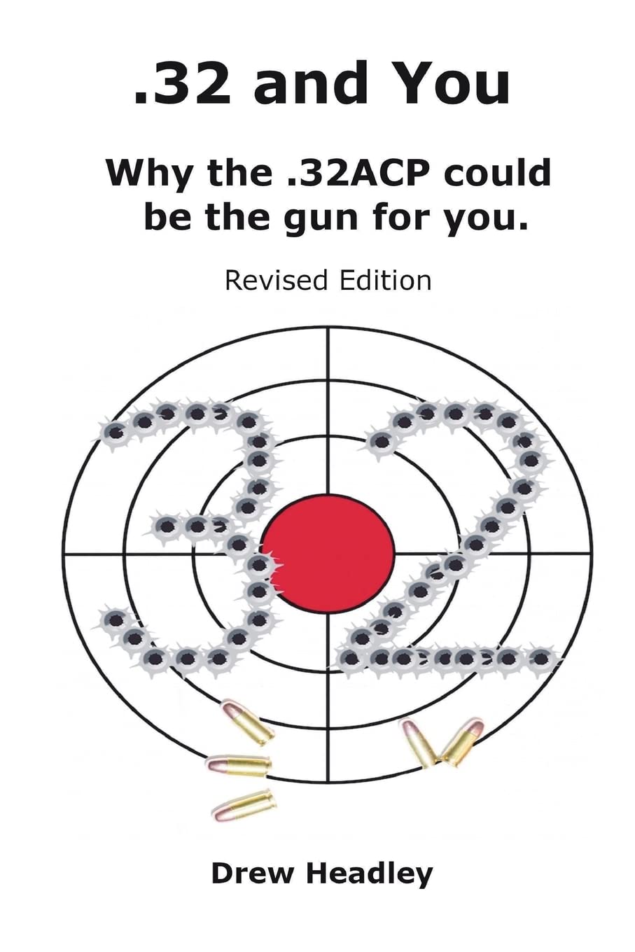 .32 and You: Why the .32ACP could be the gun for you. Revised Edition Leisure & Fun