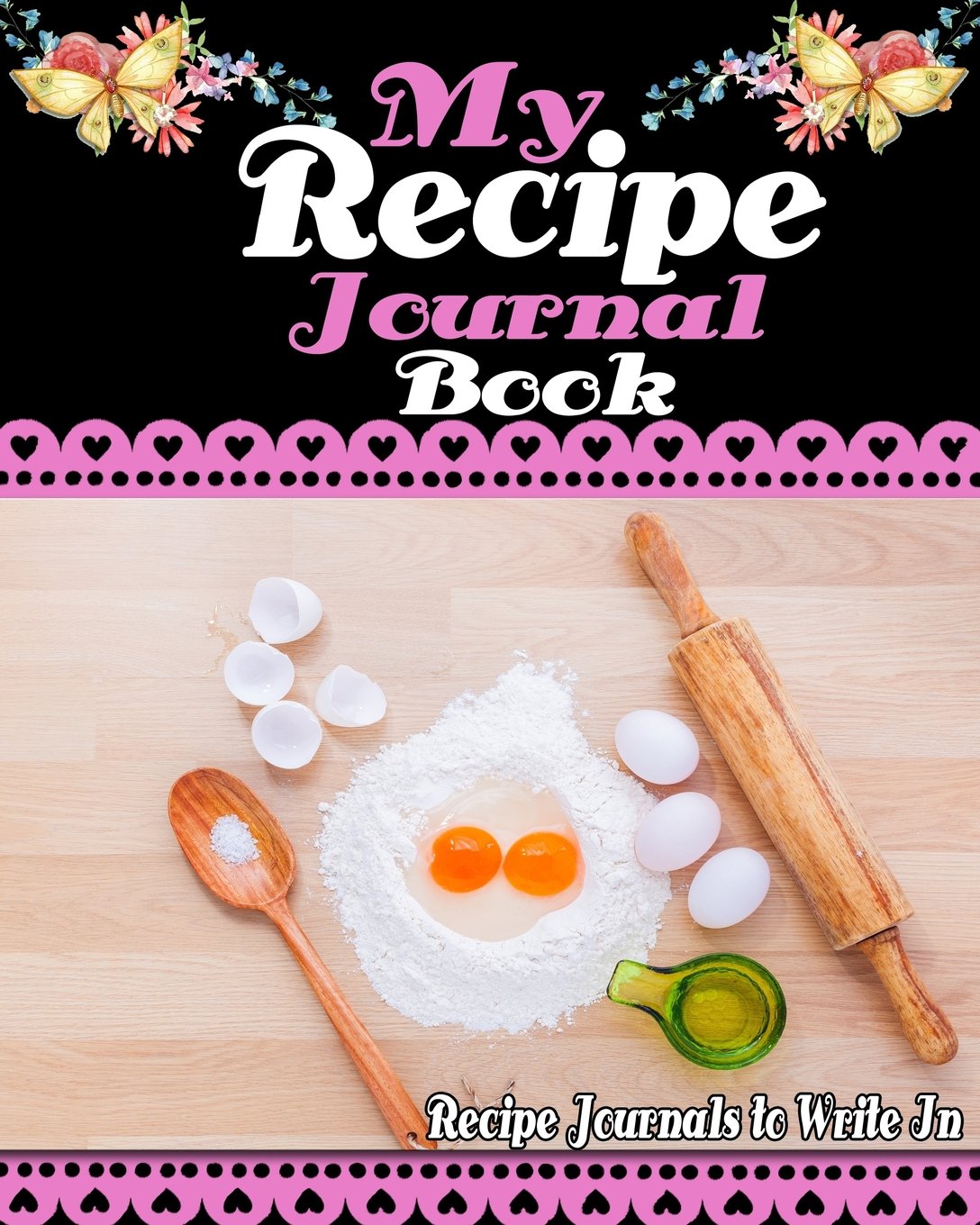 My Recipe Journal Book: Recipe Journals to Write In: Get This Amazing Blank Recipe Journal to Record Your Favorite Recipes!!! Cooking & Enjoying
