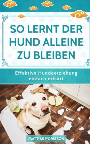 So lernt der Hund alleine zu bleiben: Den Hund ans alleine bleiben gewöhnen - so klappt es! book