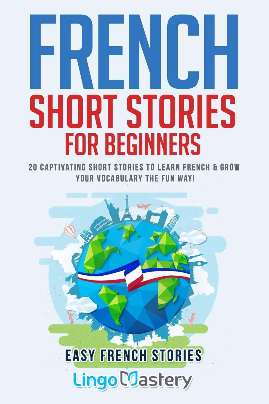 French Short Stories for Beginners: 20 Captivating Short Stories to Learn French & Grow Your Vocabulary the Fun Way! (Easy French Stories, Band 1) Foreign Languages ​​& Dictionaries