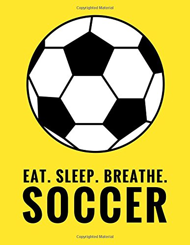 Eat. Sleep. Breathe. Soccer: Composition Notebook for Soccer and Futbol Fans, 100 Lined Pages (Large, 8.5 x 11 in.) (Soccer Notebook, Band 3) Leisure & Fun