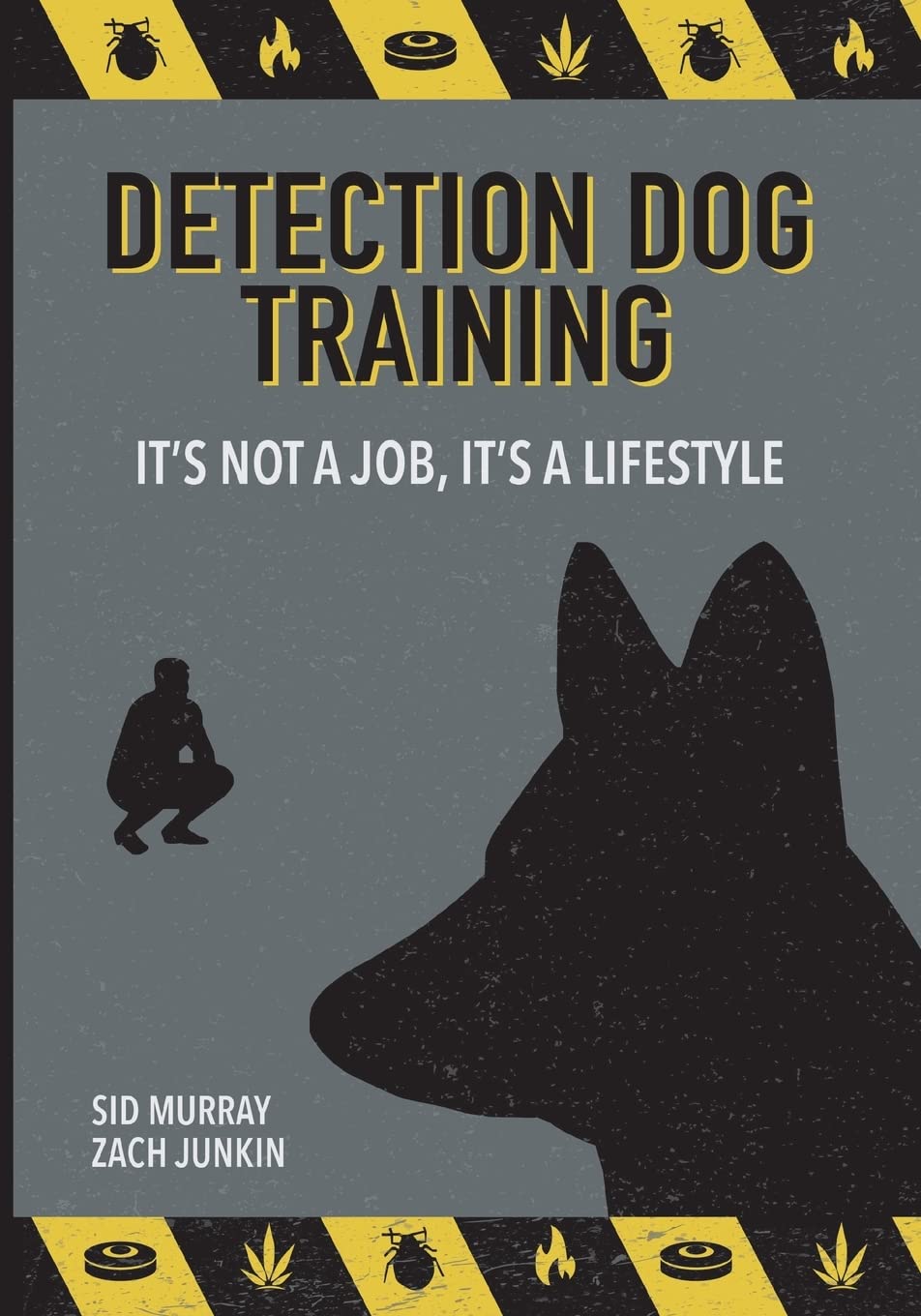 Detection Dog Training: It's not a job, it's a lifestyle Memories