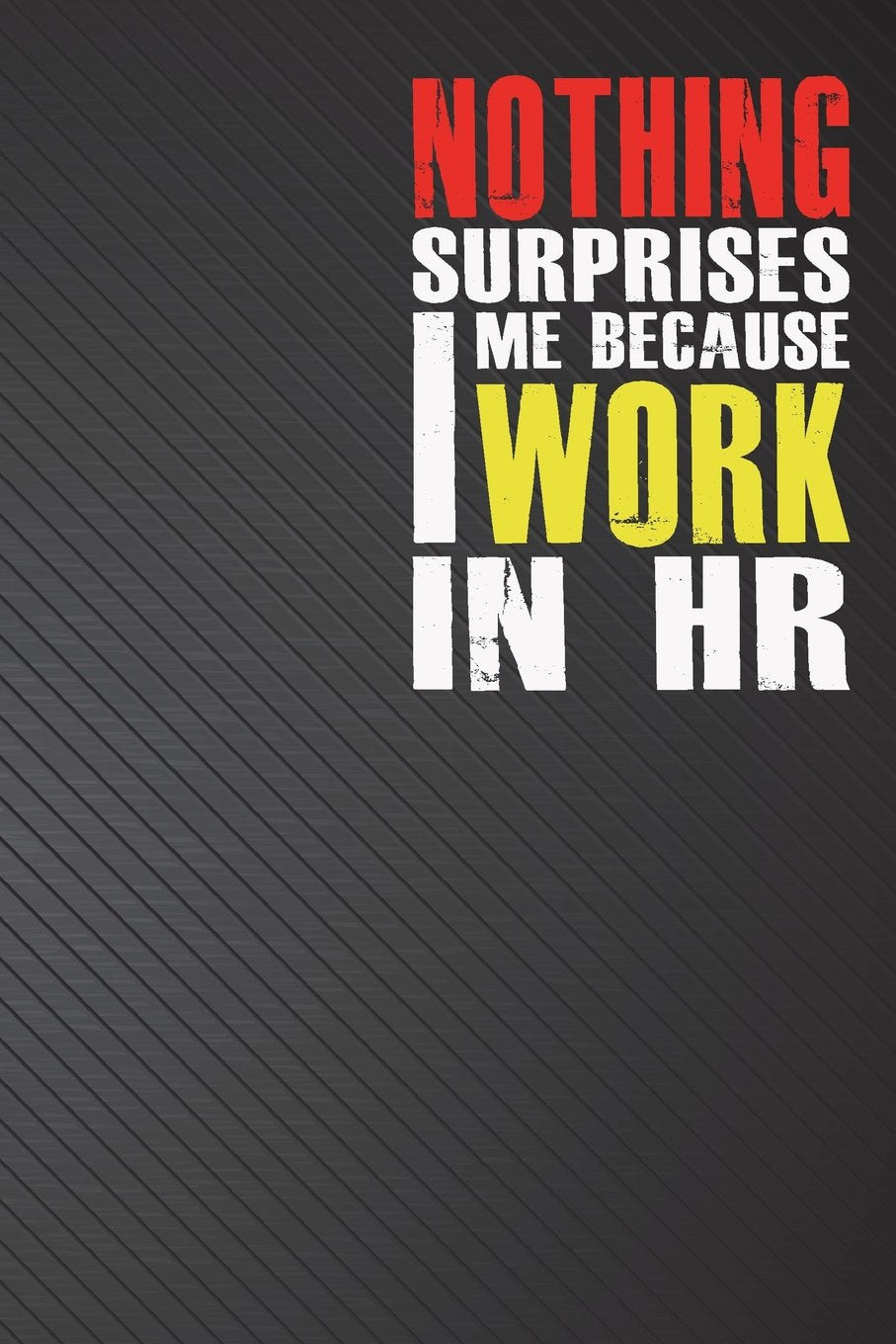 Nothing Surprises Me Because I Work in HR: Field Notebook Squared Graph Paper Memo Book Graphing 6x9 inch 110 page black cover Business, Finance & Career