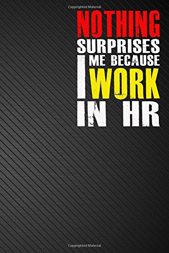 Nothing Surprises Me Because I Work in HR: Notebook Unlined Journal Sketchnote handbook (6x9 inches) - 110 Pages - Black Cover Business, Finance & Career