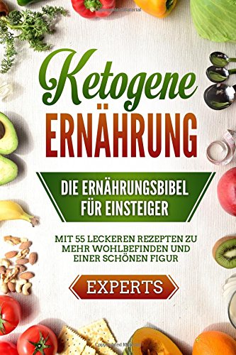 Ketogene Ernährung: Die Ernährungsbibel für Einsteiger Cooking & Enjoying