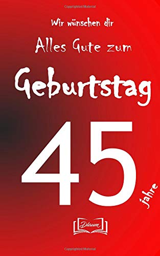 Alles Gute zum Geburtstag - 45 jahre: Geburtstagsbuch - Größe M - Rot Books