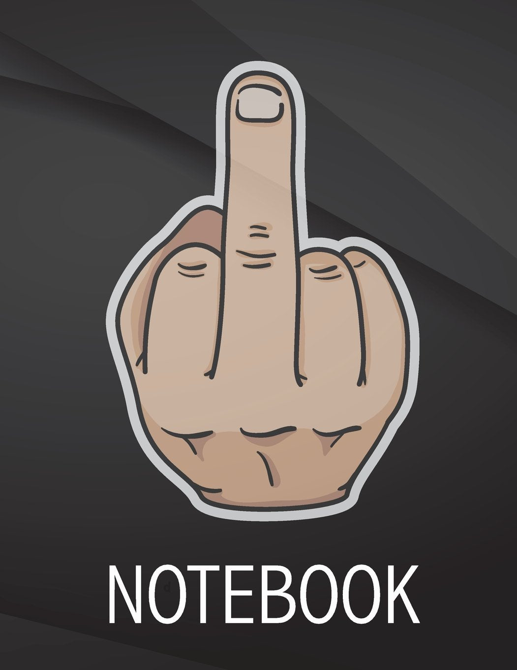 Notebook: Middle Finger Jottings Drawings Black Background White Text Design Lined Notebook - Large 8.5 x 11 inches - 110 Pages notebooks and ... Funny Gag Gift for Adults, Sarcastic Gag Business, Finance & Career