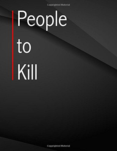 People to kill.: Jottings Drawings Black Background White Text Design Unlined Notebook - Large 8.5 x 11 inches - 110 Pages notebooks and journals, for ... Funny Gag Gift for Adults, Sarcastic Gag Books