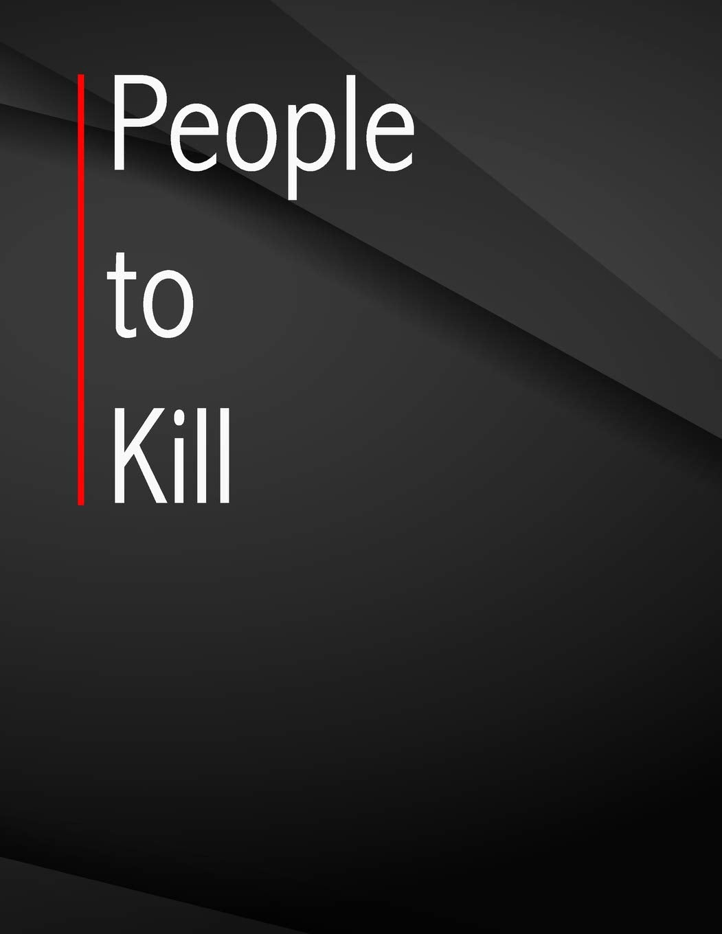 People to kill.: Jottings Drawings Black Background White Text Design Lined Notebook - Large 8.5 x 11 inches - 110 Pages notebooks and journals, for ... Funny Gag Gift for Adults, Sarcastic Gag Books