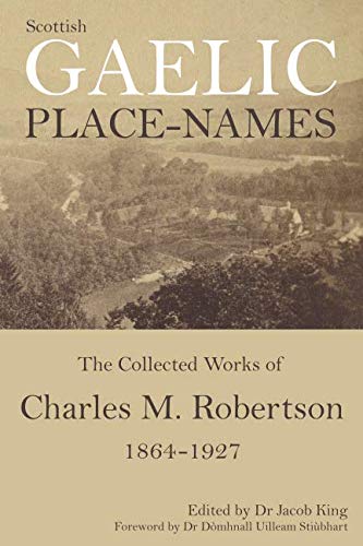 Scottish Gaelic Place-names: The Collected Works of Charles M. Robertson 1864-1927 book