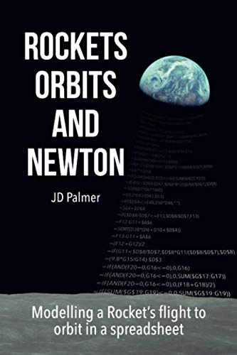 Rockets, Orbits and Newton: Modelling a Rocket's flight to orbit in a spreadsheet (Rockets and Relativity, Band 1) Business & Technology